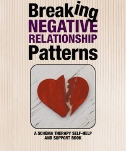 Breaking Negative Relationship Patterns A Schema Therapy Self Help And Support Book