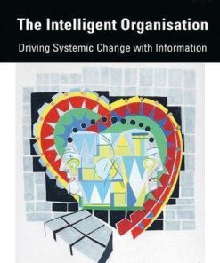 The Intelligent Organisation Driving Systemic Change With Information 2Nd