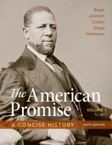 The American Promise A Concise History Volume 1 To 1877 6Th
