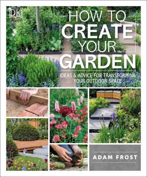 How To Create Your Garden Ideas And Advice For Transforming Your Outdoor Space