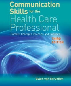 Communication Skills For The Health Care Professional Context Concepts Practice And Evidence 3Rd