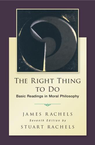 The Right Thing To Do Basic Readings In Moral Philosophy 7Th