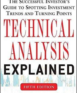 Technical Analysis Explained The Successful Investors Guide To Spotting Investment Trends And Turning Points 5Th
