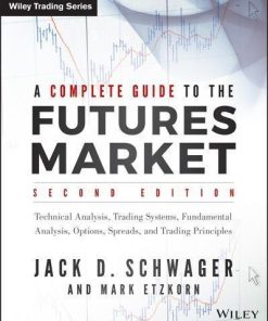 A Complete Guide To The Futures Market Technical Analysis And Trading Systems Fundamental Analysis Options Spreads And Trading Principles 2Nd
