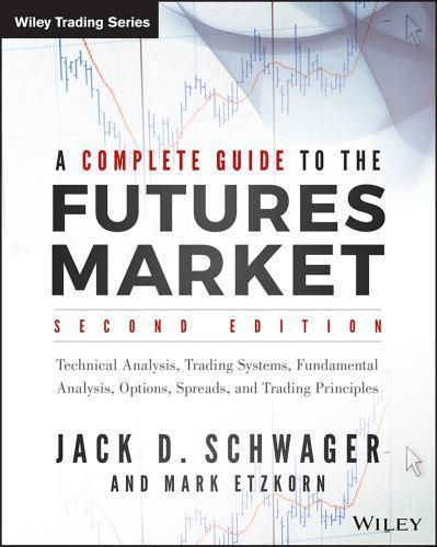 A Complete Guide To The Futures Market Technical Analysis And Trading Systems Fundamental Analysis Options Spreads And Trading Principles 2Nd