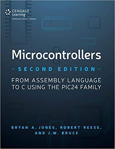 Microcontrollers From Assembly Language To C Using The Pic24 Family 2Nd