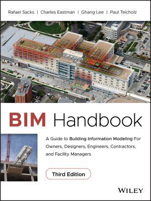 Bim Handbook A Guide To Building Information Modeling For Owners Designers Engineers Contractors And Facility Managers 3Rd