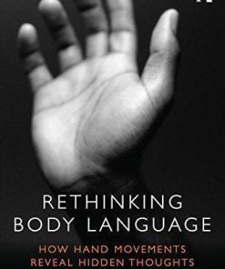 Rethinking Body Language How Hand Movements Reveal Hidden Thoughts