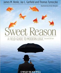 Sweet Reason A Field Guide to Modern Logic 2nd