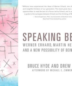 Speaking Being Werner Erhard Martin Heidegger and a New Possibility of Being Human