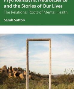 Psychoanalysis Neuroscience And The Stories Of Our Lives