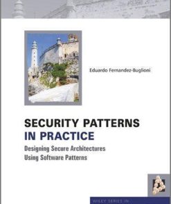 Security Patterns In Practice Designing Secure Architectures Using Software Patterns