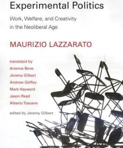 Experimental Politics Work Welfare And Creativity In The Neoliberal Age