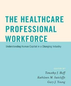 The Healthcare Professional Workforce Understanding Human Capital In A Changing Industry