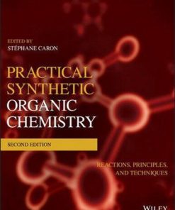 Practical Synthetic Organic Chemistry Reactions Principles And Techniques 2Nd