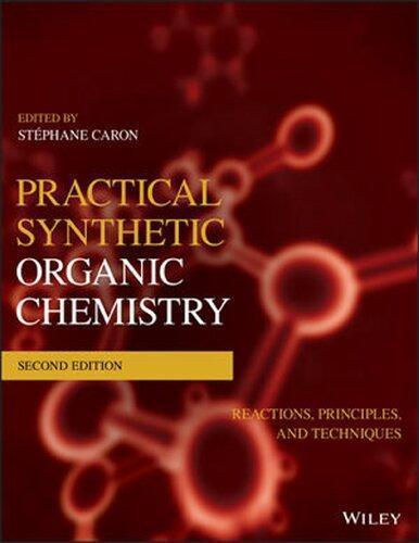 Practical Synthetic Organic Chemistry Reactions Principles And Techniques 2Nd