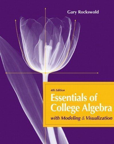Essentials Of College Algebra With Modeling And Visualization 4Th