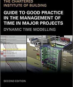 Guide To Good Practice In The Management Of Time In Major Projects Dynamic Time Modelling 2Nd