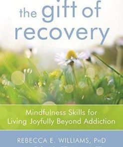 The Gift Of Recovery 52 Mindful Ways To Live Joyfully Beyond Addiction