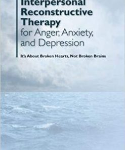Interpersonal Reconstructive Therapy For Anger Anxiety And Depression Its About Broken Hearts Not Broken Brains