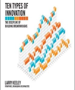Ten Types Of Innovation The Discipline Of Building Breakthroughs