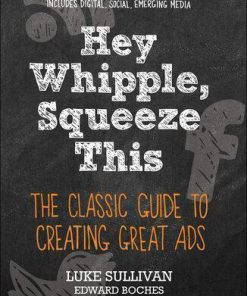 Hey Whipple Squeeze This The Classic Guide To Creating Great Ads 5Th