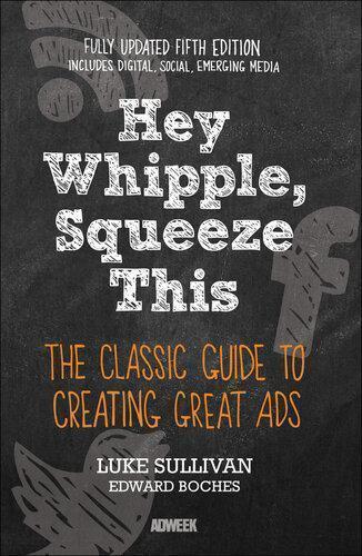 Hey Whipple Squeeze This The Classic Guide To Creating Great Ads 5Th