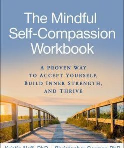 The Mindful Self Compassion Workbook A Proven Way To Accept Yourself Build Inner Strength And Thrive