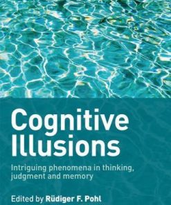 Cognitive Illusions Intriguing Phenomena In Judgement Thinking And Memory 2Nd