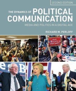 The Dynamics Of Political Communication Media And Politics In A Digital Age 2Nd