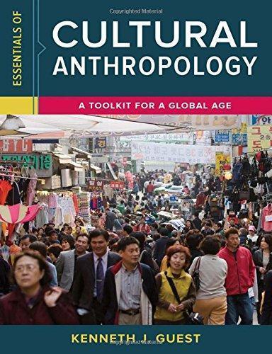 Essentials Of Cultural Anthropology A Toolkit For A Global Age