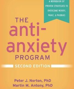 The Anti Anxiety Program A Workbook Of Proven Strategies To Overcome Worry Panic And Phobias 2Nd