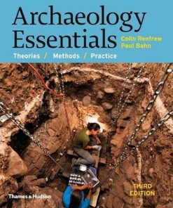 Archaeology Essentials Theories Methods And Practice 3Rd