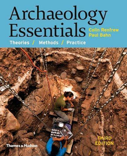 Archaeology Essentials Theories Methods And Practice 3Rd