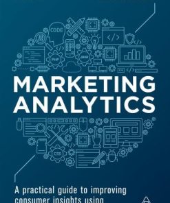 Marketing Analytics A Practical Guide To Improving Consumer Insights Using Data Techniques 2Nd