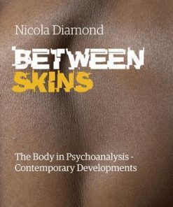 Between Skins The Body In Psychoanalysis Contemporary Developments
