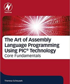 The Art Of Assembly Language Programming Using Pic Technology Core Fundamentals