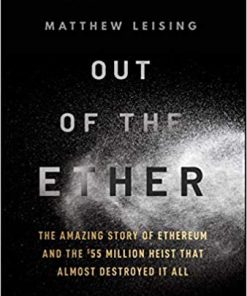 Out Of The Ether The Amazing Story Of Ethereum And The 55 Million Heist That Almost Destroyed It All