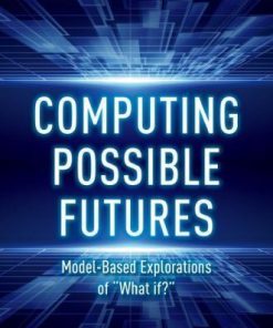 Computing Possible Futures Model Based Explorations Of What If