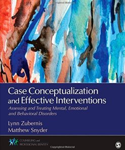 Case Conceptualization and Effective Interventions Assessing and Treating Mental Emotional and Behavioral Disorders 1st