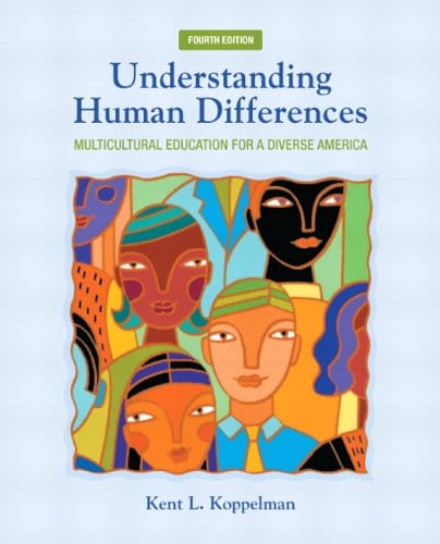 Understanding Human Differences Multicultural Education for a Diverse America 4th by Kent L Koppelman