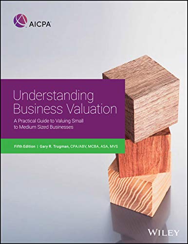 Understanding Business Valuation A Practical Guide to Valuing Small to Medium Sized Businesses 8211 5th