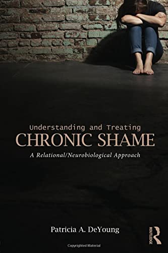 Understanding and Treating Chronic Shame A RelationalNeurobiological Approach 8211 1st