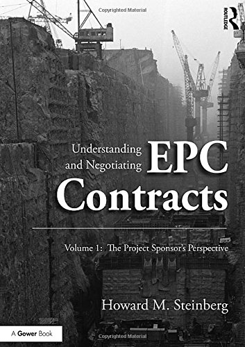 Understanding and Negotiating Epc Contracts Volume 1 The Project Sponsors Perspective 8211 1st