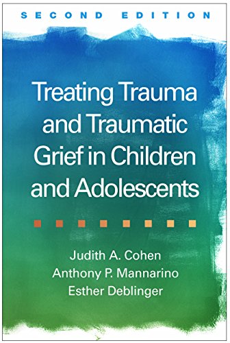 Treating Trauma and Traumatic Grief in Children and Adolescents 8211 2nd