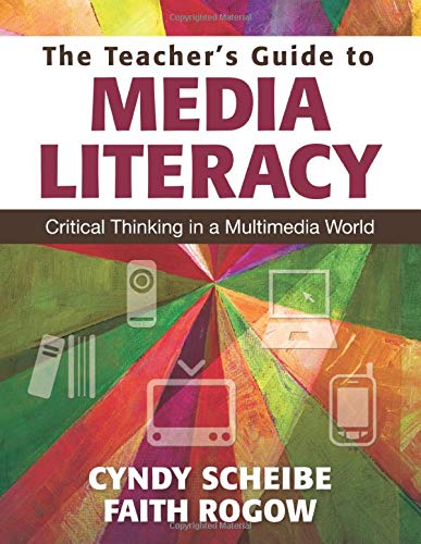The Teachers Guide to Media Literacy Critical Thinking in a Multimedia World 8211 1st