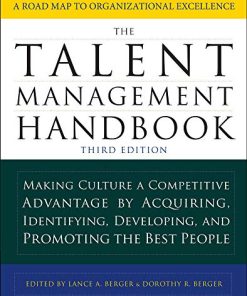 The Talent Management Handbook Making Culture a Competitive Advantage by Acquiring Identifying Developing and Promoting the Best People 8211 3rd Editi
