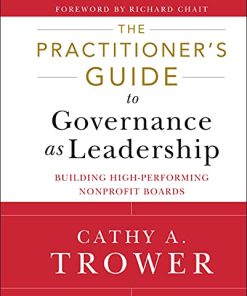 The Practitioners Guide to Governance as Leadership Building HighPerforming Nonprofit Boards 8211 1st