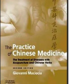 The practice of Chinese medicine the treatment of diseases with acupuncture and chinese herbs 8211 2nd