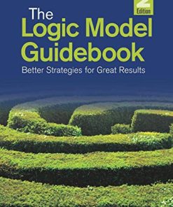 The Logic Model Guidebook Better Strategies for Great Results 8211 2nd